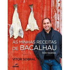 AS MINHAS RECEITAS DE BACALHAU : 500 RECEITAS