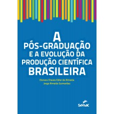 A PÓS-GRADUAÇÃO E A EVOLUÇÃO DA PRODUÇÃO CIENTÍFICA BRASILEIRA