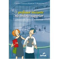 PROFESSOR INICIANTE NO ENSINO SUPERIOR : APRENDER, ATUAR E INOVAR