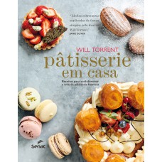 PÂTISSERIE EM CASA: RECEITAS PARA VOCÊ DOMINAR A ARTE DA PÂTISSERIE FRANCESA