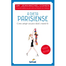 A DIETA PARISIENSE: COMO ATINGIR SEU PESO IDEAL E MANTÊ-LO