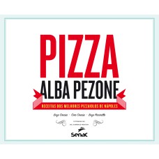 PIZZA: RECEITAS DOS MELHORES PIZZAIOLOS DE NÁPOLES