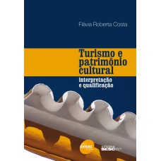 TURISMO E PATRIMÔNIO CULTURAL: INTERPRETAÇÃO E QUALIFICAÇÃO