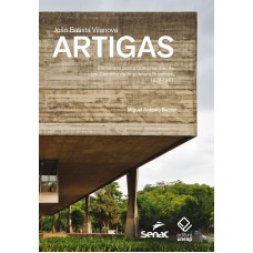 JOAO BATISTA VILANOVA ARTIGAS - ELEMENTOS PARA A COMPREENSÃO DE UM CAMINHO DA ARQUITETURA BRASILEIRA