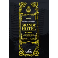 GRANDE HOTEL: CÁ''''D''''ORO, A HISTÓRIA DE SUCESSO DE UMA CULTURA HOTELEIRA CENTENÁRIA