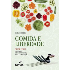 COMIDA E LIBERDADE - SLOW FOOD: HISTÓRIAS DE GASTRONOMIA PARA LIBERTAÇÃO