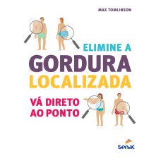 ELIMINE A GORDURA LOCALIZADA: VÁ DIRETO AO PONTO