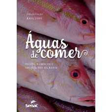 ÁGUAS DE COMER: PEIXES, MARISCOS E CRUSTÁCEOS DA BAHIA