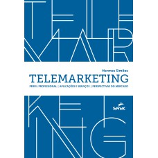 TELEMARKETING: COMO ACOLHER O CLIENTE, VENDER MAIS E ATINGIR METAS