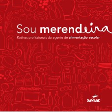 SOU MERENDEIRA: ROTINAS PROFISSIONAIS DO AGENTE DE ALIMENTAÇÃO ESCOLAR