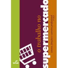 O TRABALHO NO SUPERMERCADO: SETORES, FUNÇÕES E CARREIRA PROFISSIONAL