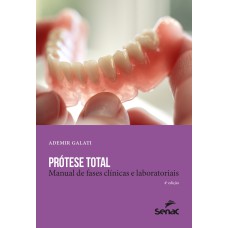 PRÓTESE TOTAL: MANUAL DE FASES CLÍNICAS E LABORATORIAIS