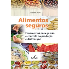 ALIMENTOS SEGUROS - FERRAMENTAS PARA GESTÃO E CONTROLE DAS PRODUÇÃO E DISTRIBUIÇÃO