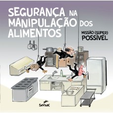 SEGURANÇA NA MANIPULAÇÃO DOS ALIMENTOS: MISSÃO (SUPER) POSSÍVEL