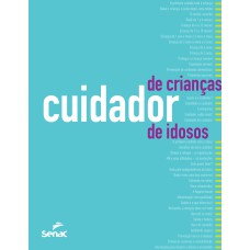 CUIDADOR DE CRIANÇAS E DE IDOSOS: ORIENTAÇÕES, ROTINAS E TÉCNICAS DE TRABALHO