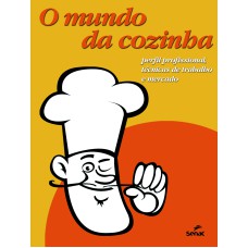 O MUNDO DA COZINHA: PERFIL PROFISSIONAL, TÉCNICAS DE TRABALHO E MERCADO