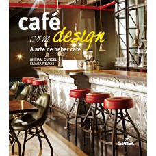 CAFÉ COM DESIGN: A ARTE DE BEBER CAFÉ