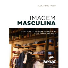 IMAGEM MASCULINA (VERSÃO POCKET): GUIA PRÁTICO PARA O HOMEM CONTEMPORÂNEO