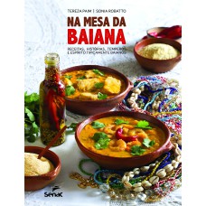 NA MESA DA BAIANA: RECEITAS, HISTÓRIAS, TEMPEROS E ESPÍRITO TIPICAMENTE BAIANOS