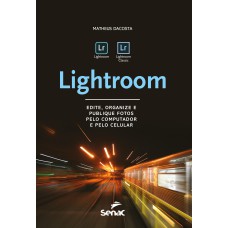 LIGHTROOM: EDITE, ORGANIZE E PUBLIQUE FOTOS PELO COMPUTADOR E PELO CELULAR