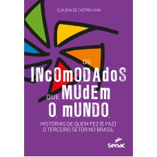 OS INCOMODADOS QUE MUDEM O MUNDO: HISTÓRIAS DE QUEM FEZ (E FAZ) O TERCEIRO SETOR NO BRASIL