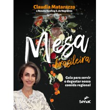 MESA BRASILEIRA: GUIA PARA SERVIR E DEGUSTAR NOSSA COMIDA REGIONAL