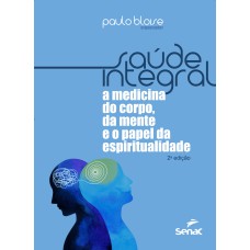 SAÚDE INTEGRAL: A MEDICINA DO CORPO, DA MENTE E O PAPEL DA ESPIRITUALIDADE