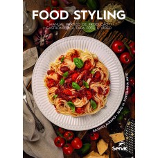 FOOD STYLING: MANUAL PRÁTICO DE PRODUÇÃO GASTRONÔMICA PARA FOTO E VÍDEO