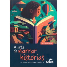 A ARTE DE NARRAR HISTÓRIAS: ORIGENS, INFLUÊNCIAS E PRÁTICAS - LANÇAMENTO