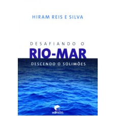 DESAFIANDO O RIO MAR - DESCENDO O SOLIMOES