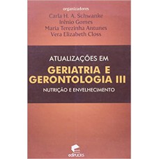 ATUALIZACOES EM GERIATRIA E GERONTOLOGIA VOL.III - NUTRICAO E ENVELHECIME - 1