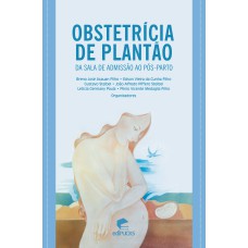 OBSTETRÍCIA DE PLANTÃO - DA SALA DE ADMISSÃO AO PÓS-PARTO