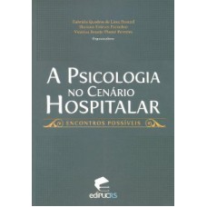 PSICOLOGIA NO CENÁRIO HOSPITALAR, A - ENCONTROS POSSÍVEIS