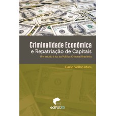 CRIMINALIDADE ECONÔMICA E REPATRIAÇÃO DE CAPITAIS - UM ESTUDO À LUZ DA POLÍTICA CRIMINAL BRASILEIRA