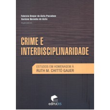 CRIME E INTERDISCIPLIBARIDADE - ESTUDOS EM HOMENAGEM A RUTH M. CHITTO GAUER