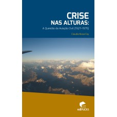 CRISE NAS ALTURAS - A QUESTÃO DA AVIAÇÃO CIVIL 1927-1975