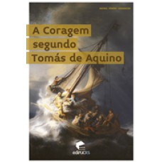 A CORAGEM SEGUNDO TOMÁS DE AQUINO