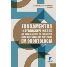 FUNDAMENTOS INTERDISCIPLINARES DO ATENDIMENTO DE PACIENTES COM NECESSIDADES ESPECIAIS EM ODONTOLOGIA