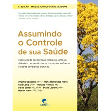 ASSUMINDO O CONTROLE DE SUA SAÚDE - AUTOCUIDADO DE DOENÇAS CARDÍACAS, ARTROSE, DIABETES, DEPRESSÃO, ASMA, BRONQUITE, ENFISEMA E OUTRAS CONDIÇÕES CRÔNICAS