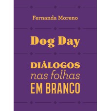 DOG DAY - DIÁLOGOS NAS FOLHAS EM BRANCO