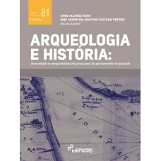 ARQUEOLOGIA E HISTÓRIA - DIVERSIDADE E COMPLEXIDADE DOS PROCESSOS DE POVOAMENTO NO PASSADO