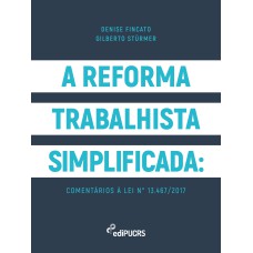 A REFORMA TRABALHISTA SIMPLIFICADA - COMENTÁRIOS À LEI N° 13.467/2017