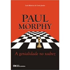 PAUL MORPHY - A GENIALIDADE NO XADREZ - 1