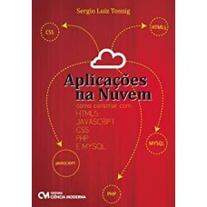 APLICACOES NA NUVEM - COMO CONSTRUIR COM HTML5, JAVASCRIPT, CSS, PHP E MYSQ - 1