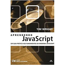 APRENDENDO JAVASCRIPT  - UM GUIA PRATICO AOS FUNDAMENTOS DA MODERNA - 1