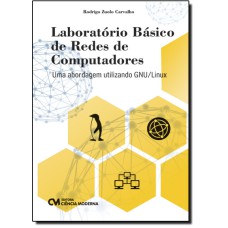 LABORATORIO BASICO DE REDES DE COMPUTADORES - UMA ABORDAGEM UTILIZANDO GNU/ - 1