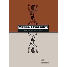 MOEMA CAVALCANTI: LIVRE PARA VOAR