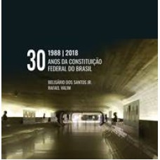 1988 2018 - 30 ANOS DA CONSTITUIÇÃO FEDERAL DO BRASIL