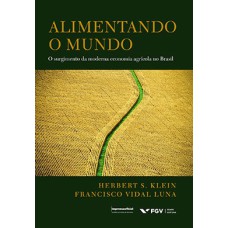 ALIMENTANDO O MUNDO - O SURGIMENTO DA MODERNA ECONOMIA AGRÍCOLA NO BRASIL