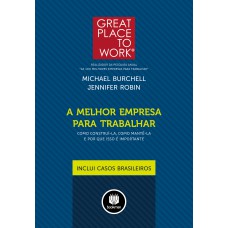 A MELHOR EMPRESA PARA TRABALHAR: COMO CONSTRUI-LA, COMO MANTÊ-LA E POR QUE ISSO É IMPORTANTE